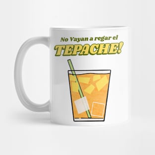 No vayan a regar el tepache Mug